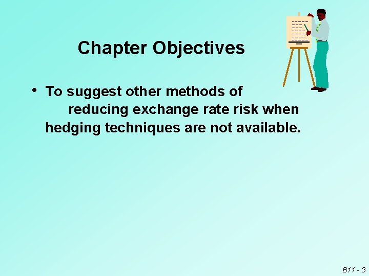 Chapter Objectives • To suggest other methods of reducing exchange rate risk when hedging