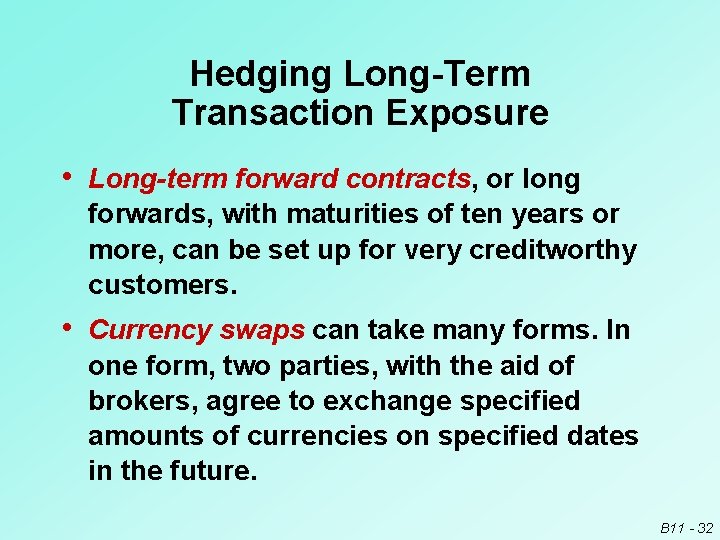 Hedging Long-Term Transaction Exposure • Long-term forward contracts, or long forwards, with maturities of