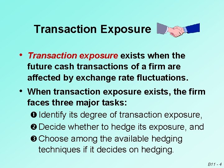 Transaction Exposure • Transaction exposure exists when the future cash transactions of a firm