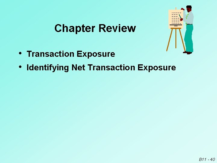 Chapter Review • Transaction Exposure • Identifying Net Transaction Exposure B 11 - 40