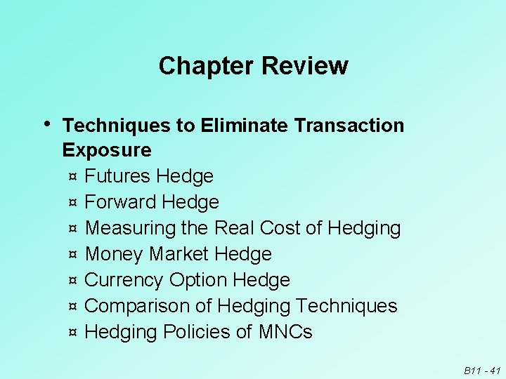 Chapter Review • Techniques to Eliminate Transaction Exposure ¤ Futures Hedge ¤ Forward Hedge