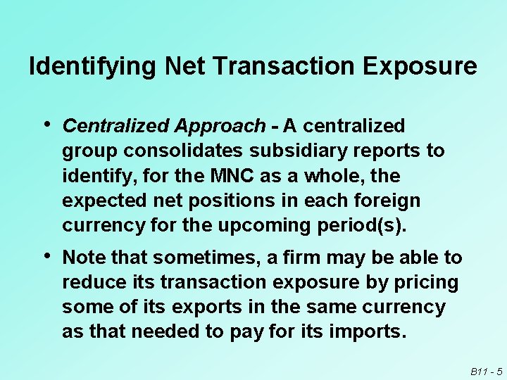 Identifying Net Transaction Exposure • Centralized Approach - A centralized group consolidates subsidiary reports