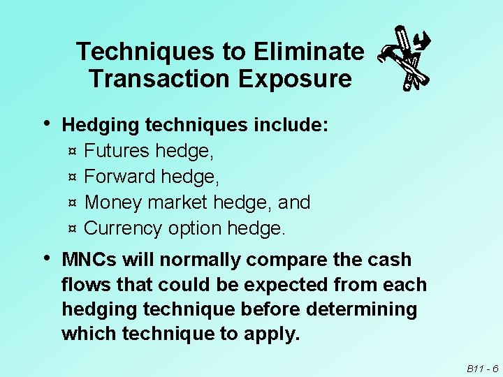 Techniques to Eliminate Transaction Exposure • Hedging techniques include: Futures hedge, ¤ Forward hedge,