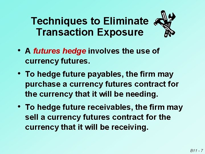 Techniques to Eliminate Transaction Exposure • A futures hedge involves the use of currency