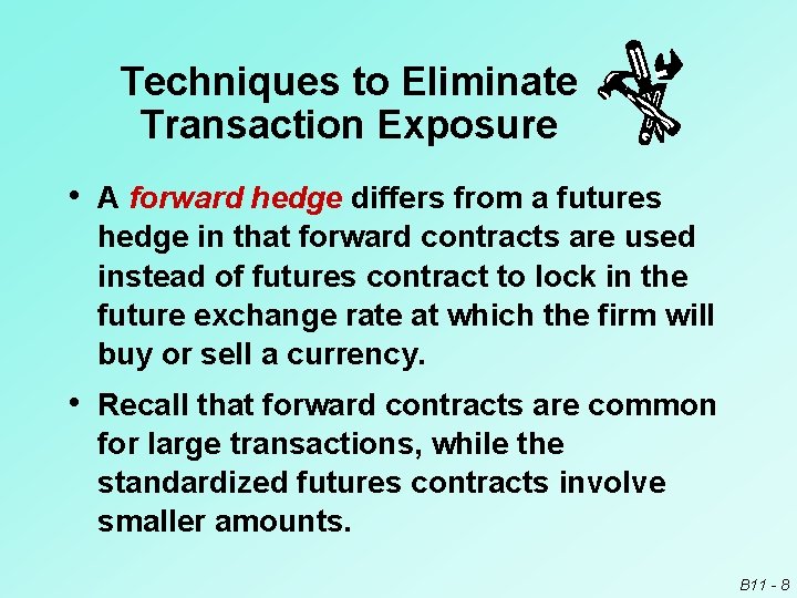 Techniques to Eliminate Transaction Exposure • A forward hedge differs from a futures hedge