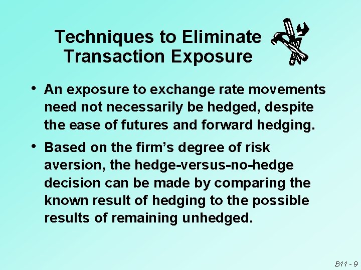 Techniques to Eliminate Transaction Exposure • An exposure to exchange rate movements need not