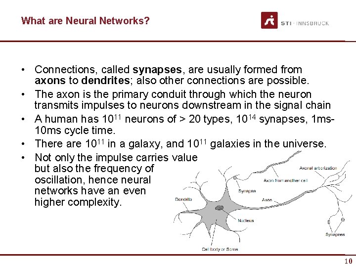What are Neural Networks? • Connections, called synapses, are usually formed from axons to