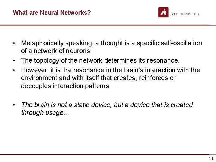 What are Neural Networks? • Metaphorically speaking, a thought is a specific self-oscillation of