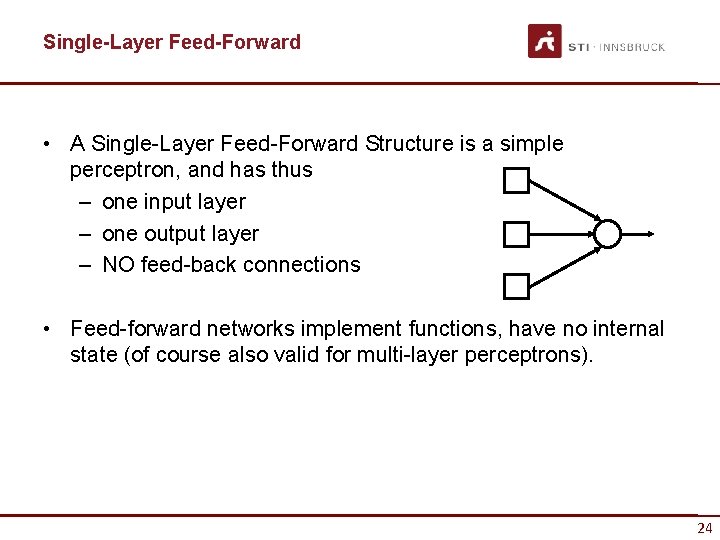 Single-Layer Feed-Forward • A Single-Layer Feed-Forward Structure is a simple perceptron, and has thus