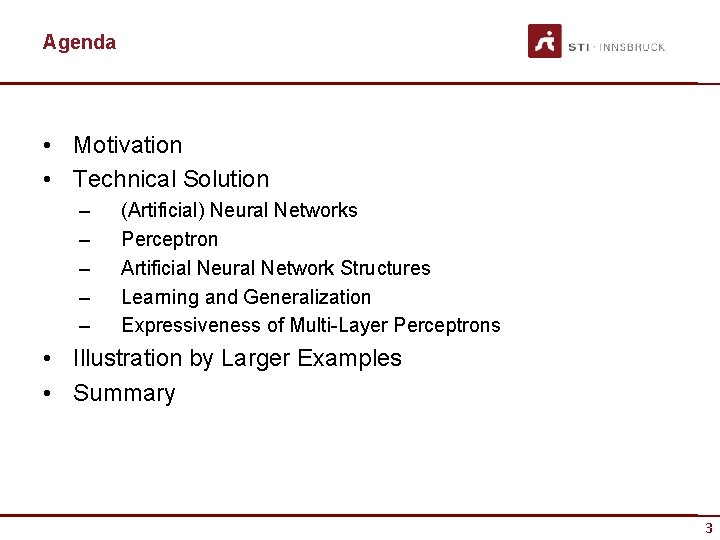Agenda • Motivation • Technical Solution – – – (Artificial) Neural Networks Perceptron Artificial