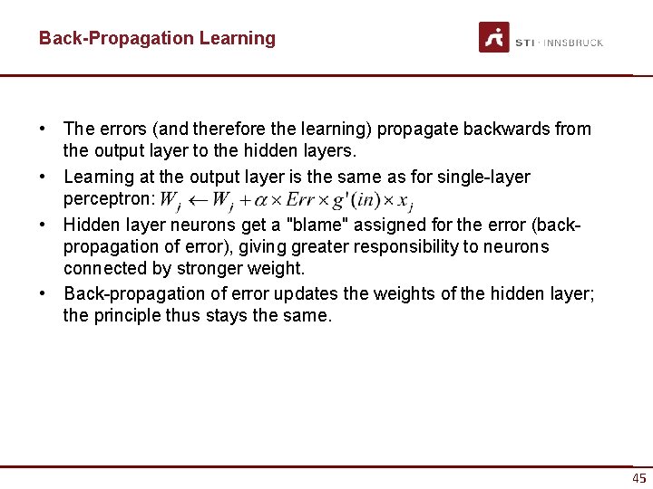 Back-Propagation Learning • The errors (and therefore the learning) propagate backwards from the output
