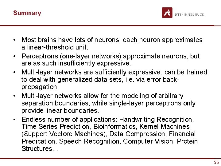 Summary • Most brains have lots of neurons, each neuron approximates a linear-threshold unit.