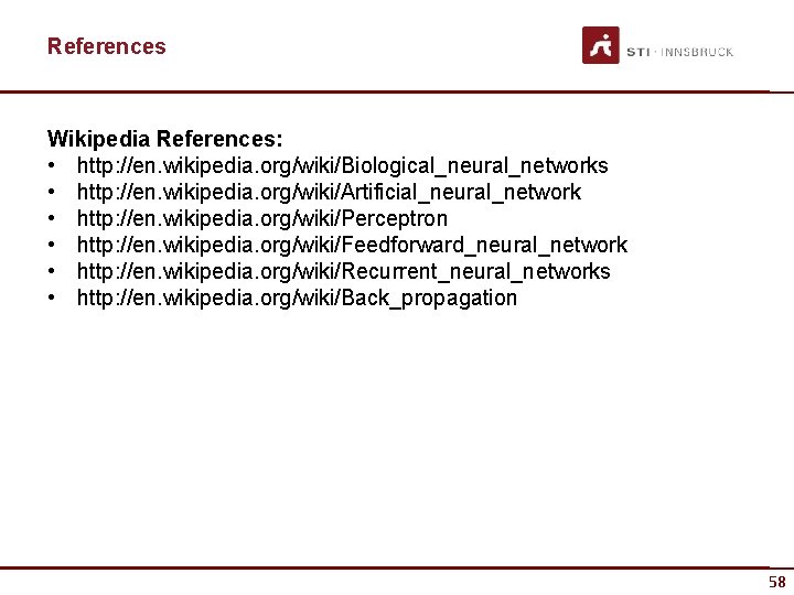 References Wikipedia References: • http: //en. wikipedia. org/wiki/Biological_neural_networks • http: //en. wikipedia. org/wiki/Artificial_neural_network •