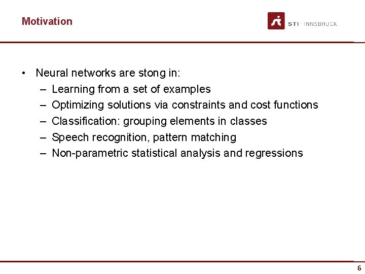 Motivation • Neural networks are stong in: – Learning from a set of examples