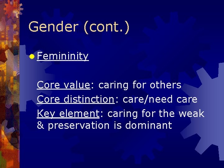 Gender (cont. ) ® Femininity Core value: caring for others Core distinction: care/need care