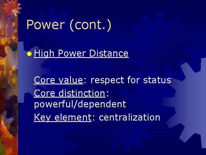 Power (cont. ) ® High Power Distance Core value: respect for status Core distinction: