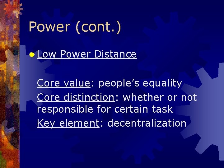 Power (cont. ) ® Low Power Distance Core value: people’s equality Core distinction: whether