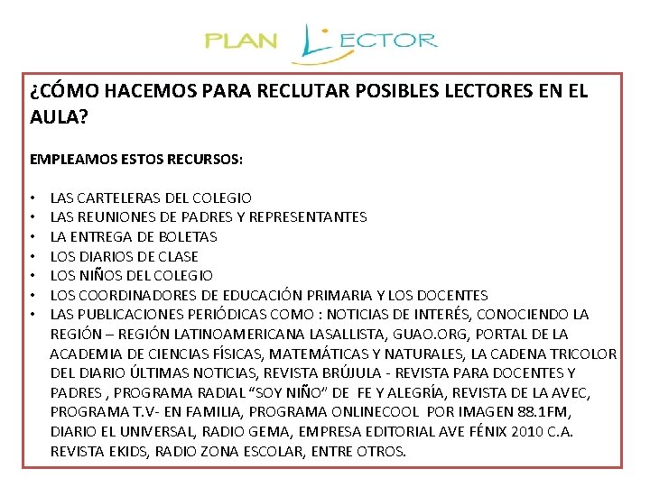 ¿CÓMO HACEMOS PARA RECLUTAR POSIBLES LECTORES EN EL AULA? EMPLEAMOS ESTOS RECURSOS: • •
