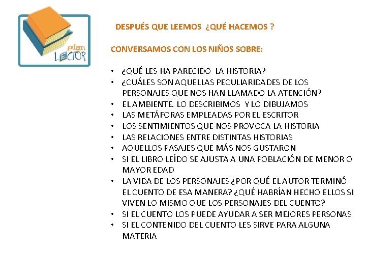 DESPUÉS QUE LEEMOS ¿QUÉ HACEMOS ? CONVERSAMOS CON LOS NIÑOS SOBRE: • ¿QUÉ LES