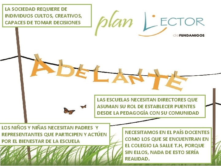LA SOCIEDAD REQUIERE DE INDIVIDUOS CULTOS, CREATIVOS, CAPACES DE TOMAR DECISIONES LAS ESCUELAS NECESITAN