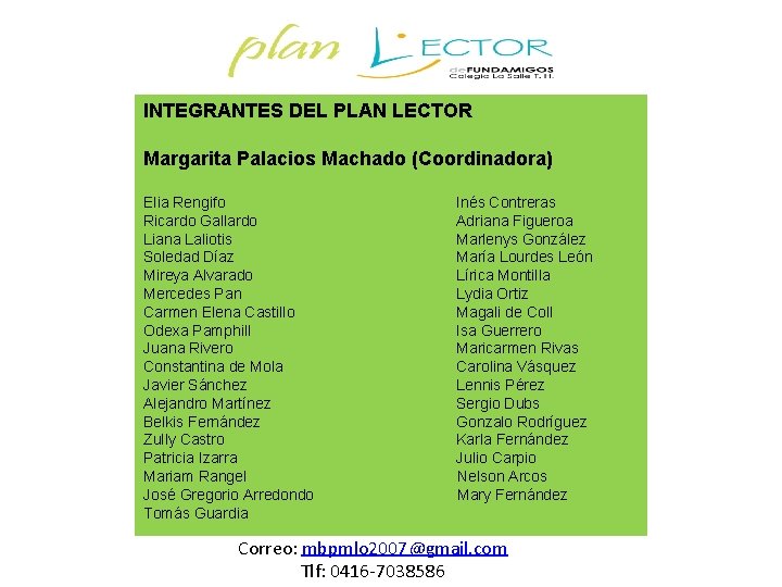 INTEGRANTES DEL PLAN LECTOR Margarita Palacios Machado (Coordinadora) Elia Rengifo Inés Contreras Ricardo Gallardo