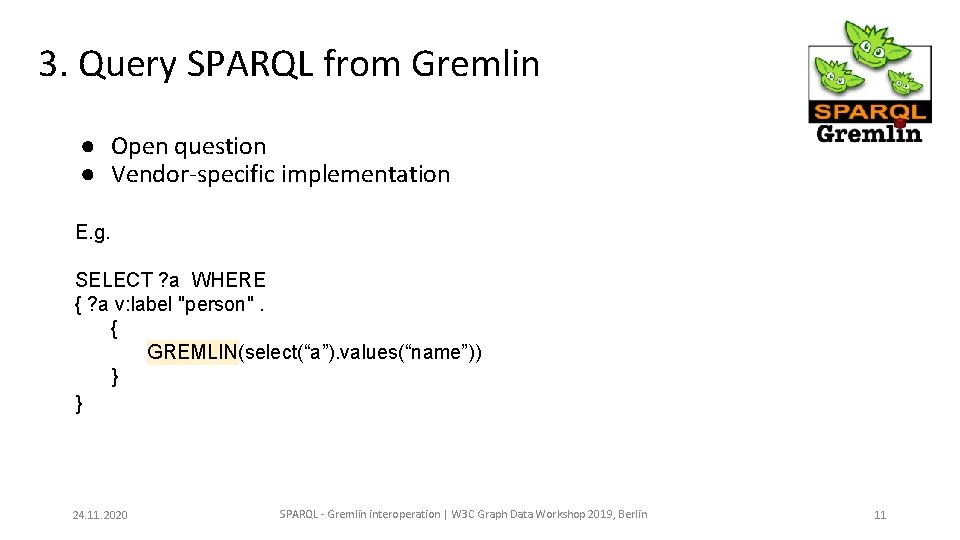 3. Query SPARQL from Gremlin ● Open question ● Vendor-specific implementation E. g. SELECT