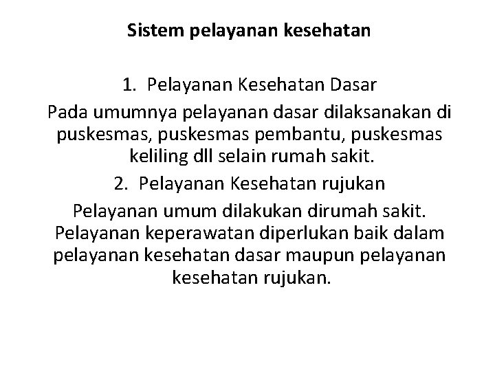 Sistem pelayanan kesehatan 1. Pelayanan Kesehatan Dasar Pada umumnya pelayanan dasar dilaksanakan di puskesmas,