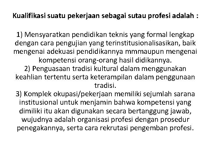 Kualifikasi suatu pekerjaan sebagai sutau profesi adalah : 1) Mensyaratkan pendidikan teknis yang formal