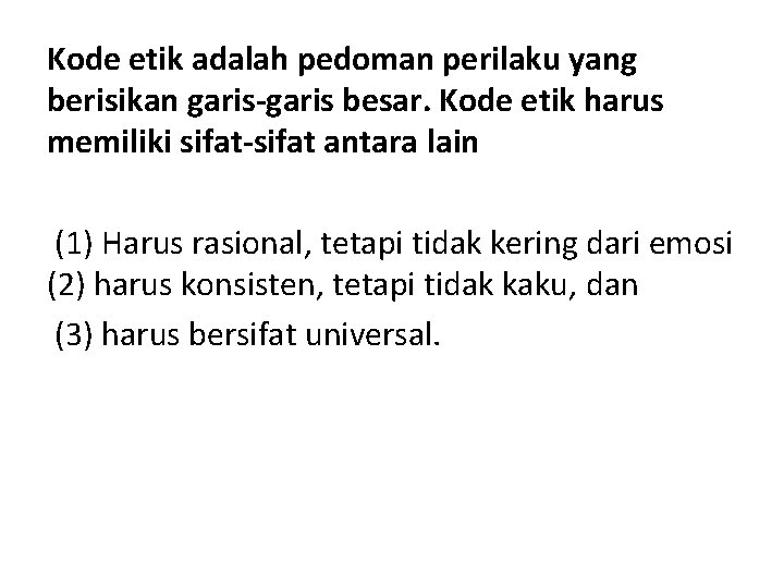 Kode etik adalah pedoman perilaku yang berisikan garis-garis besar. Kode etik harus memiliki sifat-sifat