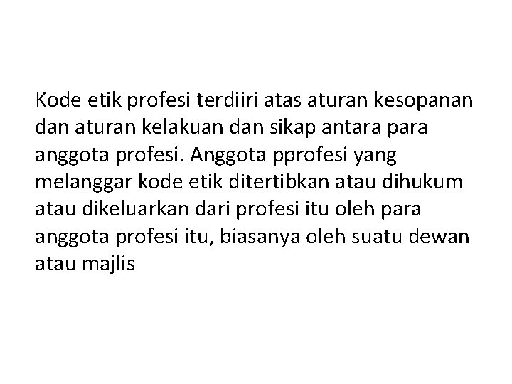 Kode etik profesi terdiiri atas aturan kesopanan dan aturan kelakuan dan sikap antara para