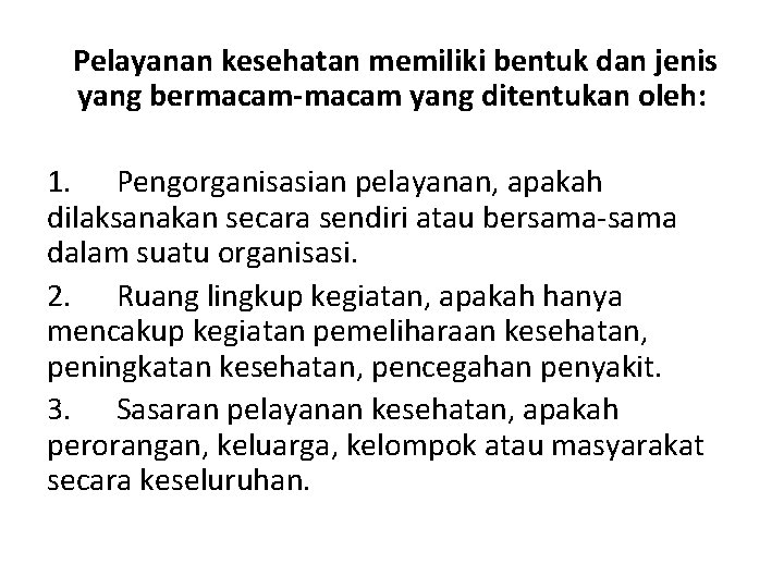  Pelayanan kesehatan memiliki bentuk dan jenis yang bermacam-macam yang ditentukan oleh: 1. Pengorganisasian