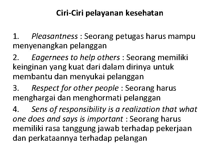  Ciri-Ciri pelayanan kesehatan 1. Pleasantness : Seorang petugas harus mampu menyenangkan pelanggan 2.