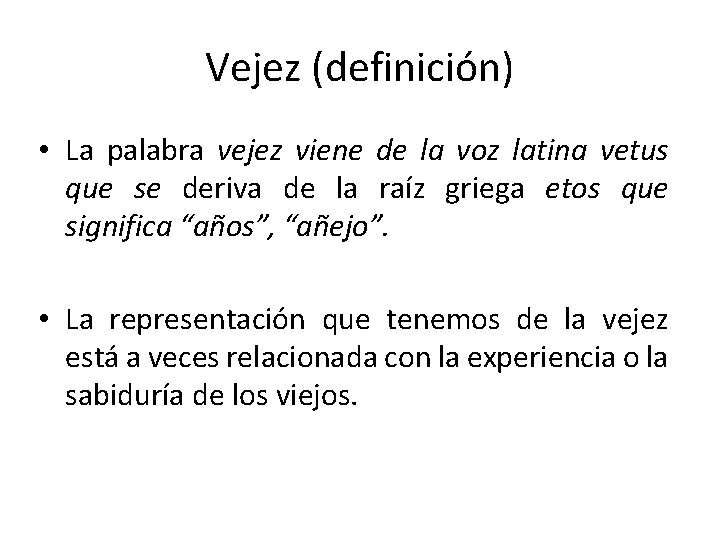 Vejez (definición) • La palabra vejez viene de la voz latina vetus que se