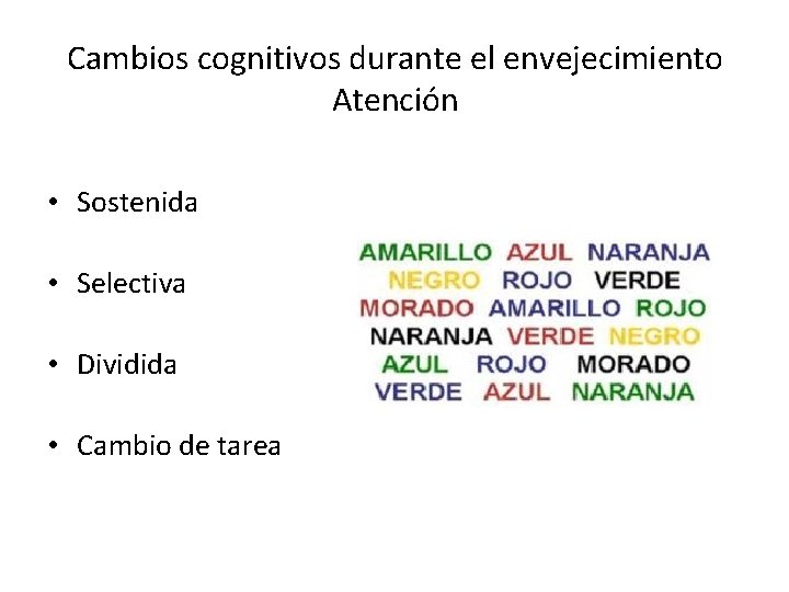 Cambios cognitivos durante el envejecimiento Atención • Sostenida • Selectiva • Dividida • Cambio