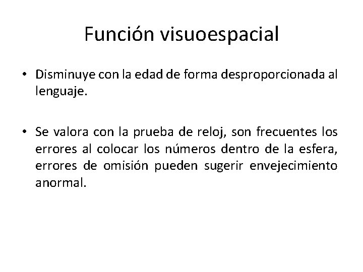 Función visuoespacial • Disminuye con la edad de forma desproporcionada al lenguaje. • Se