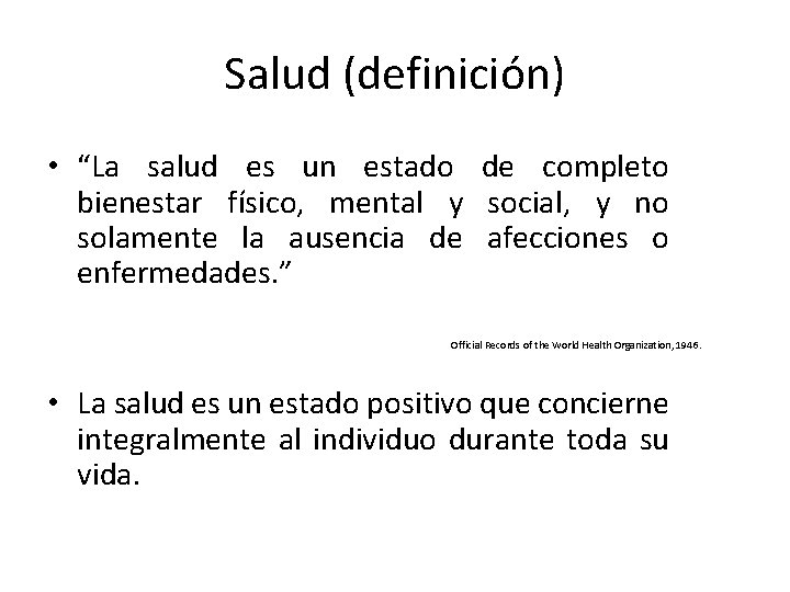 Salud (definición) • “La salud es un estado de completo bienestar físico, mental y