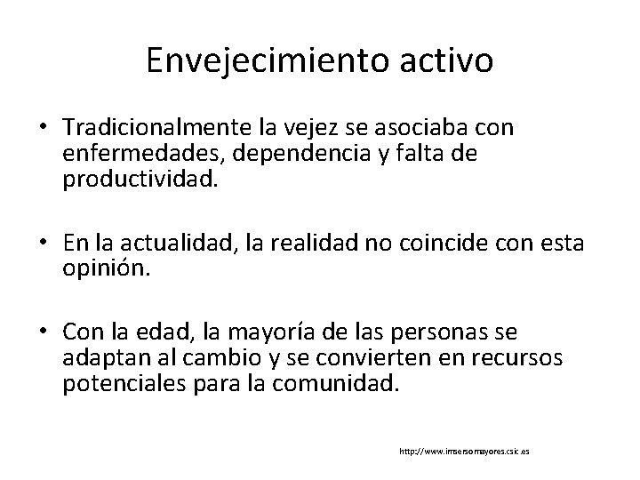 Envejecimiento activo • Tradicionalmente la vejez se asociaba con enfermedades, dependencia y falta de