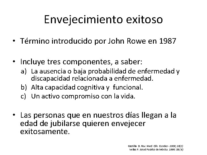 Envejecimiento exitoso • Término introducido por John Rowe en 1987 • Incluye tres componentes,