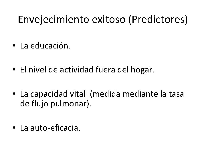 Envejecimiento exitoso (Predictores) • La educación. • El nivel de actividad fuera del hogar.