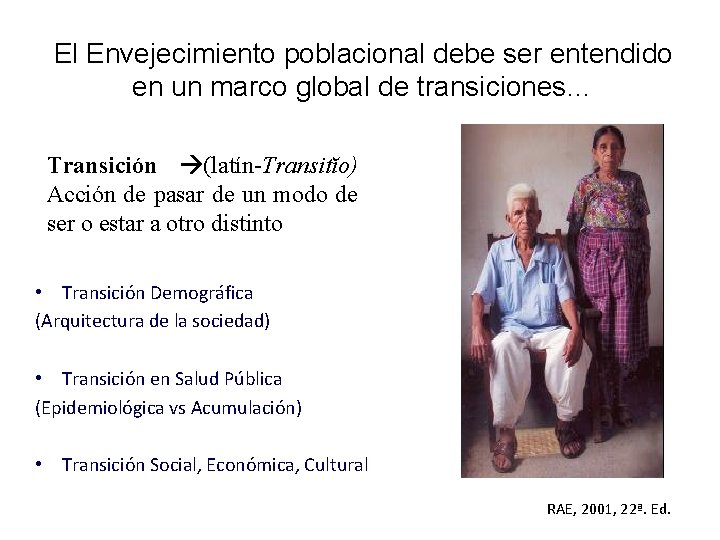 El Envejecimiento poblacional debe ser entendido en un marco global de transiciones… Transición (latín-Transitĭo)