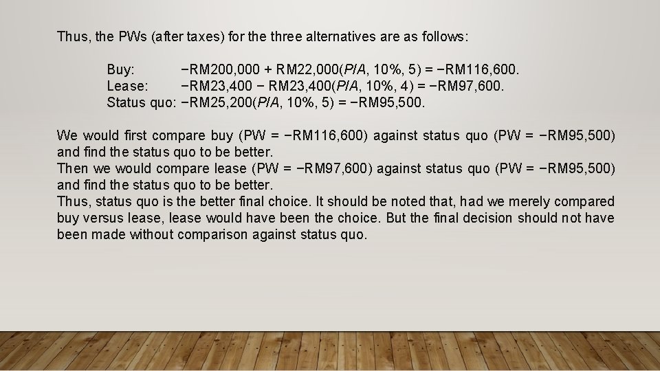 Thus, the PWs (after taxes) for the three alternatives are as follows: Buy: −RM