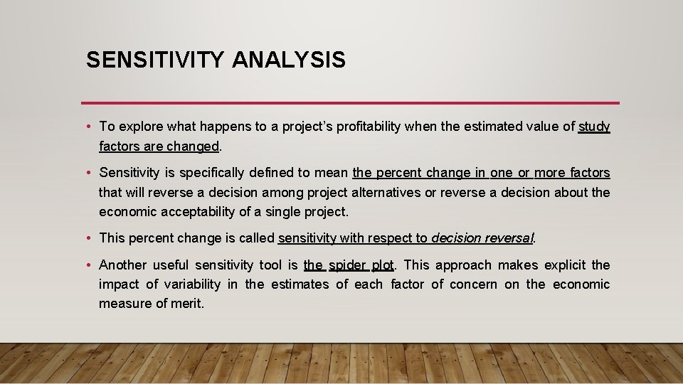 SENSITIVITY ANALYSIS • To explore what happens to a project’s profitability when the estimated