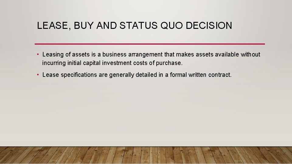 LEASE, BUY AND STATUS QUO DECISION • Leasing of assets is a business arrangement