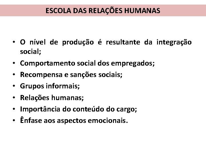 ESCOLA DAS RELAÇÕES HUMANAS • O nível de produção é resultante da integração social;
