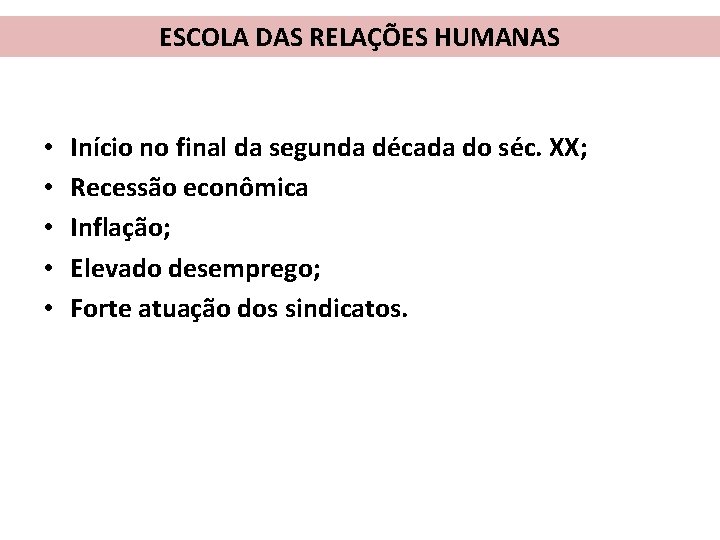 ESCOLA DAS RELAÇÕES HUMANAS • • • Início no final da segunda década do