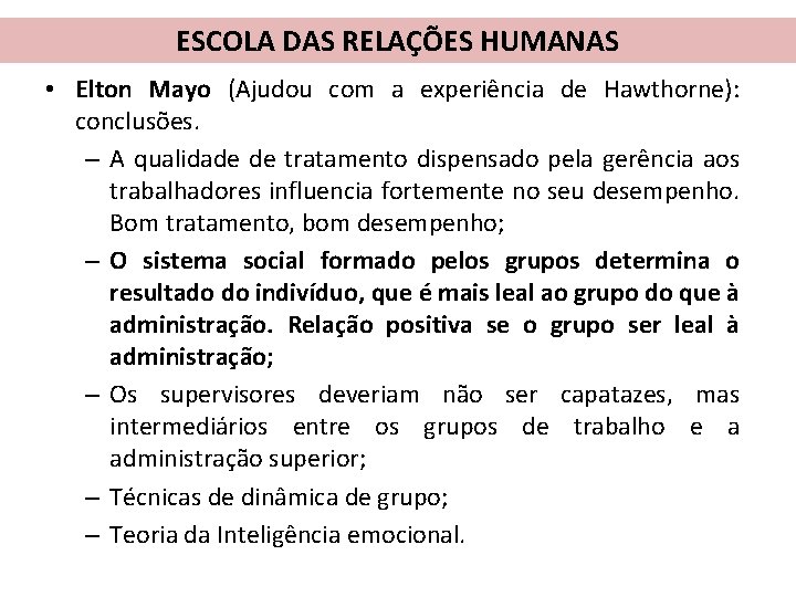 ESCOLA DAS RELAÇÕES HUMANAS • Elton Mayo (Ajudou com a experiência de Hawthorne): conclusões.