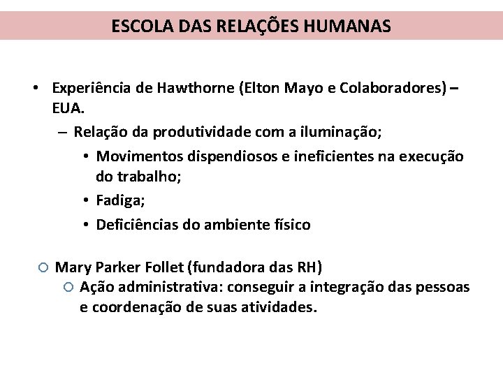 ESCOLA DAS RELAÇÕES HUMANAS • Experiência de Hawthorne (Elton Mayo e Colaboradores) – EUA.