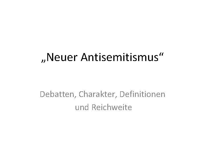 „Neuer Antisemitismus“ Debatten, Charakter, Definitionen und Reichweite 