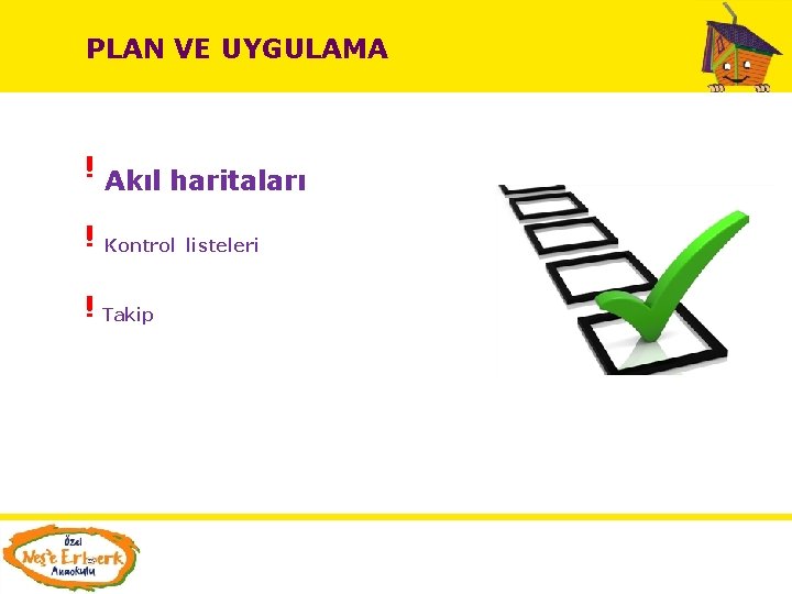 PLAN VE UYGULAMA ! Akıl haritaları ! Kontrol listeleri ! Takip 