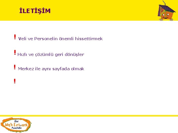 İLETİŞİM ! Veli ve Personelin önemli hissettirmek ! Hızlı ve çözümlü geri dönüşler !